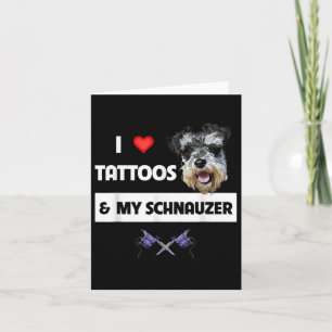 I Love Tattoos And My Schnauzer Dog Mom Dad Inked Card