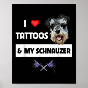 I Love Tattoos And My Schnauzer Dog Mom Dad Inked Poster