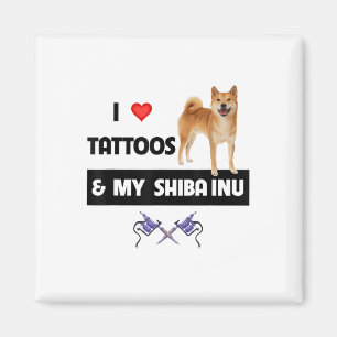 I Love Tattoos And My Shiba Inu Dog Mom Dad Body A Magnet