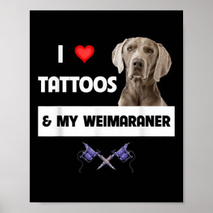 I Love Tattoos And My Weimaraner Dog Mom Dad Inked Poster