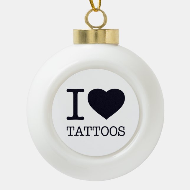 I LOVE TATTOOS CERAMIC BALL CHRISTMAS ORNAMENT (Front)