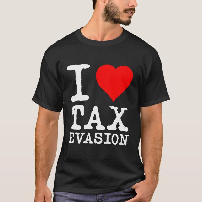 I Love Tax Evasion T-Shirt (Front)