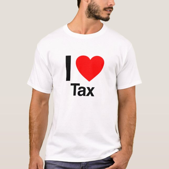 i love tax T-Shirt (Front)