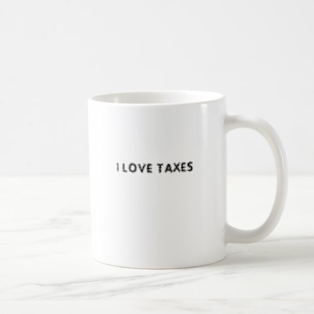 I LOVE TAXES COFFEE MUG (Right)