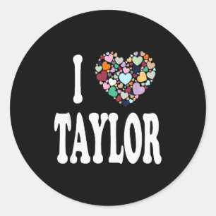 I Love Taylor First Name Taylor  Classic Round Sticker