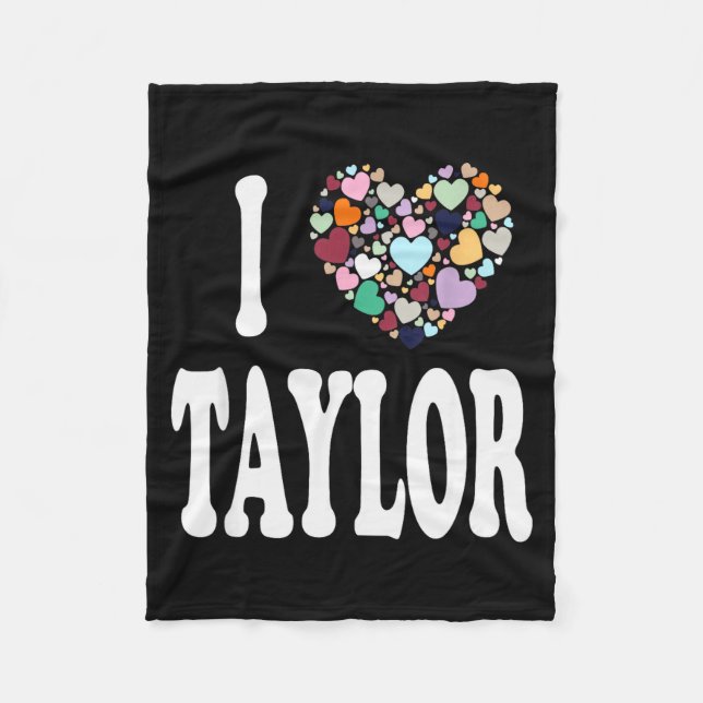 I Love Taylor First Name Taylor  Fleece Blanket (Front)