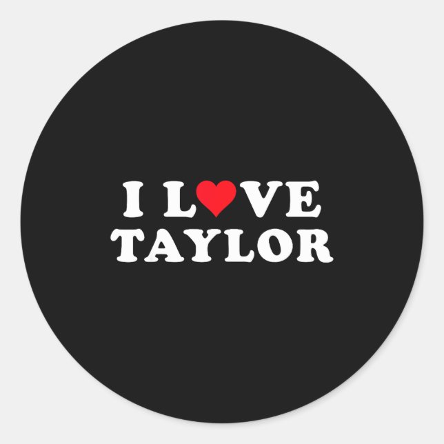I Love Taylor Matching Girlfriend &amp; Boyfriend  Classic Round Sticker (Front)