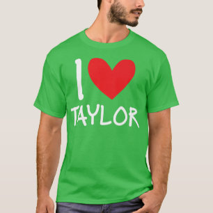 I Love Taylor Name Personalized Girl Woman Bff Fri T-Shirt