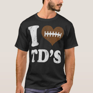 I Love TDs Touchdowns T-Shirt