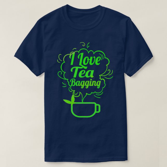 I Love Tea Bagging T-Shirt (Design Front)