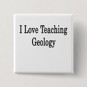 I Love Teaching Geology 2 Inch Square Button