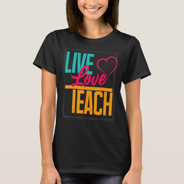 I Love Teaching I Live for my Students Quotes T-Shirt (Front)