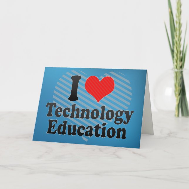 I Love Technology Education Card (Front)