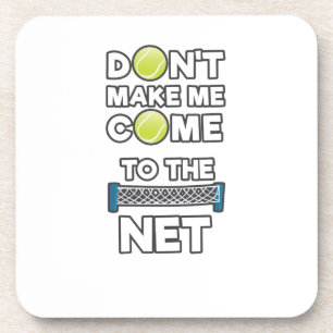 I Love Tennis Don't Make Me Come To The Net Coaster