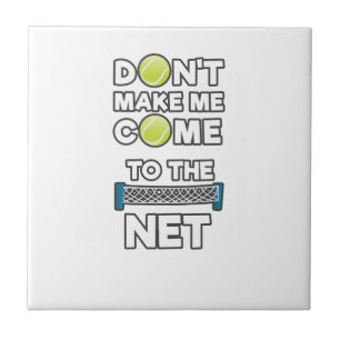 I Love Tennis Don't Make Me Come To The Net Tile