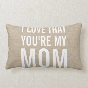 I love that you're my mom burlap linen jute rustic lumbar pillow