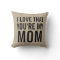 I love that you're my mom burlap linen jute rustic