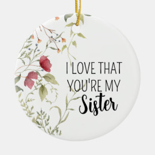 I Love That You're My Sister Floral Gift Ceramic Ornament
