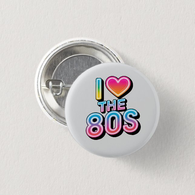 i love the 80s  1 inch round button (Front & Back)