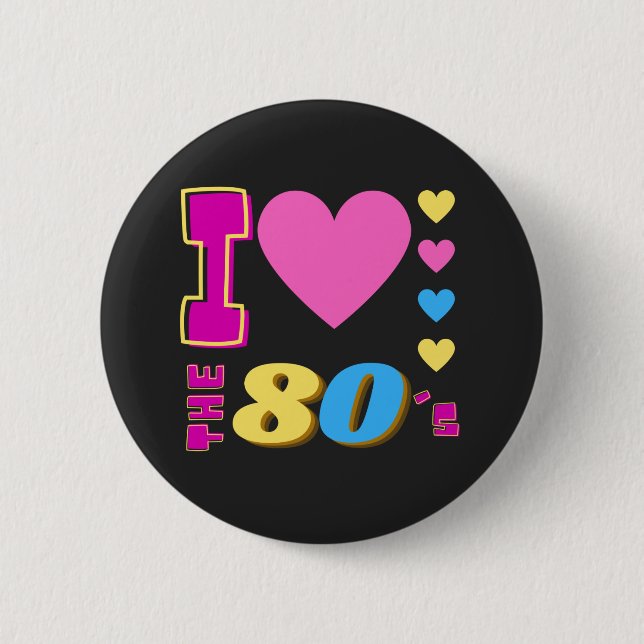 I Love The 80's 2 Inch Round Button (Front)