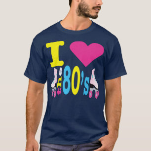 I Love The 80s 80s 80s Party 80s Music 80s T-Shirt
