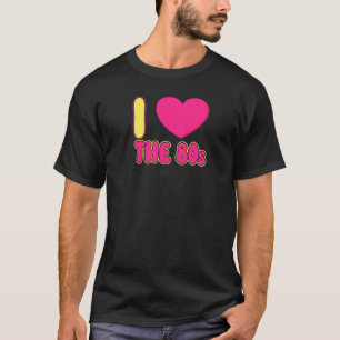 I Love The 80s For Women And Men   T-Shirt