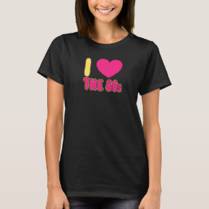 I Love The 80s For Women And Men   T-Shirt