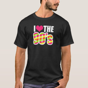 I Love The 90s Retro 1990s Throwback 90s Nostalgia T-Shirt