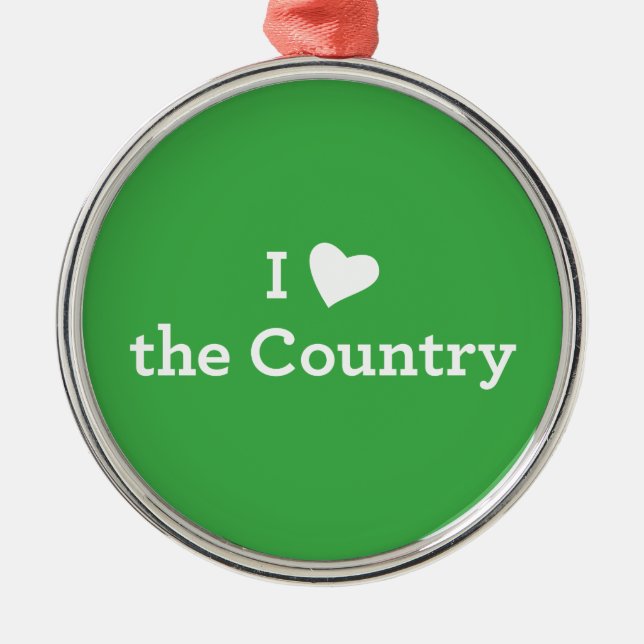 I Love the Country Metal Ornament (Front)