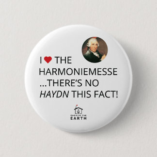 I Love The Harmoniemesse No Haydn This Fact 2 Inch Round Button