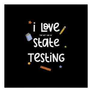 I Love (The Last Day of) State Testing Funny Teach Poster
