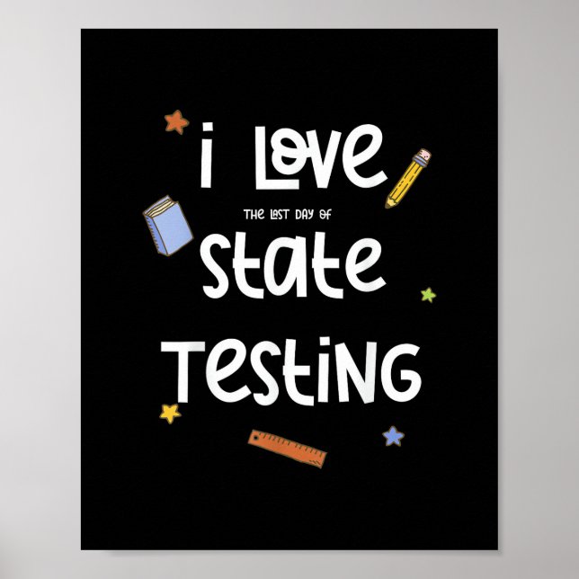 I Love (The Last Day of) State Testing Funny Teach Poster (Front)