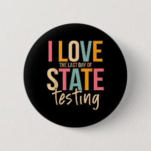 I Love The Last Day Of State Testing Funny Teacher 2 Inch Round Button