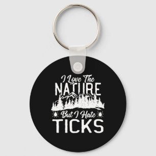 I Love The Nature, But I Hate Ticks Hiking Climbin Keychain