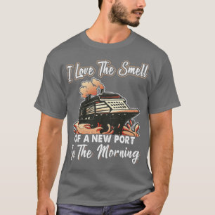 I Love The Smell Of A New Port Cruising Vacation C T-Shirt