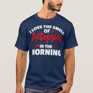 I Love The Smell Of Autopsies Crime Scene Forensic T-Shirt