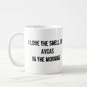 I love the smell of AVGAS in the morning! Coffee Mug