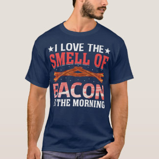 I Love the Smell of Bacon in the Morning Pig Meat T-Shirt
