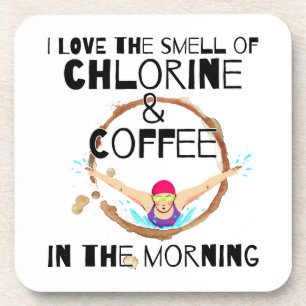 I Love the smell of Chlorine and Coffee.w Coaster