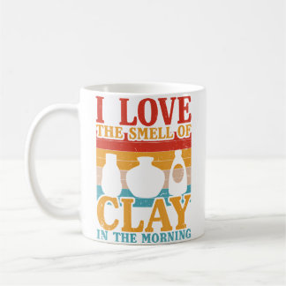 I Love The Smell Of Clay In The Morning Funny Pott Coffee Mug