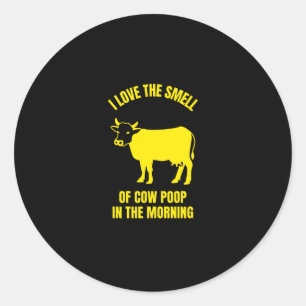 I love the smell of cow poop in the morning funny classic round sticker