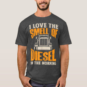 I Love the Smell of Diesel in Morning Trucker Truc T-Shirt
