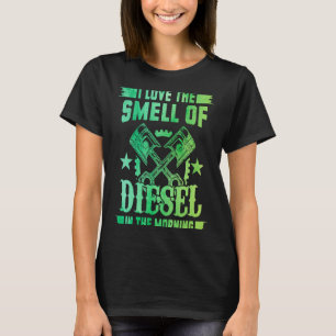 I Love The Smell Of Diesel In The Morning Car Mech T-Shirt