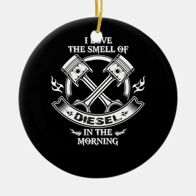 I Love The Smell Of Diesel In The Morning Ceramic Ornament (Front)