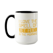 I Love The Smell of Jet Fuel Mug