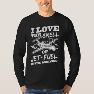 I Love The Smell Of Jet Fuel  Pilot Airplane T-Shirt