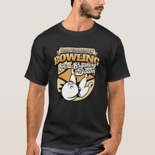 I Love The Sound Of Bowling Pins Crashing Down Te T-Shirt