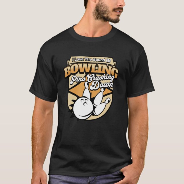 I Love The Sound Of Bowling Pins Crashing Down  Te T-Shirt (Front)