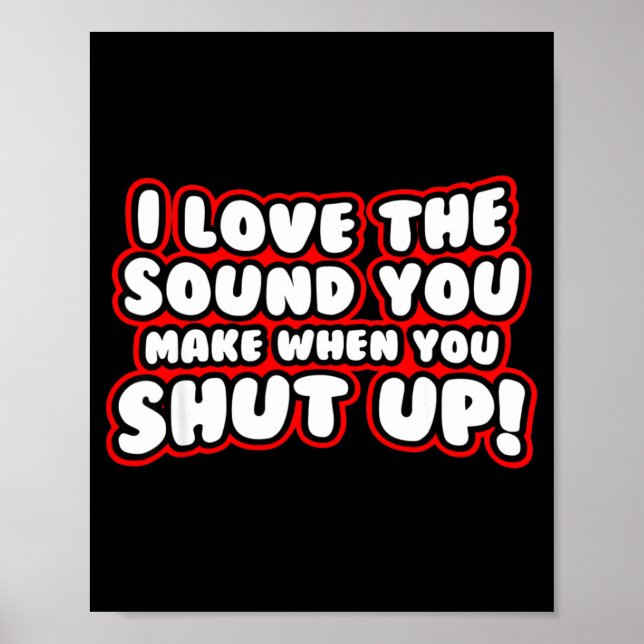 I Love The Sound You Make When You Shut Up  Poster (Front)