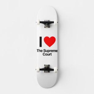 i love the supreme court skateboard